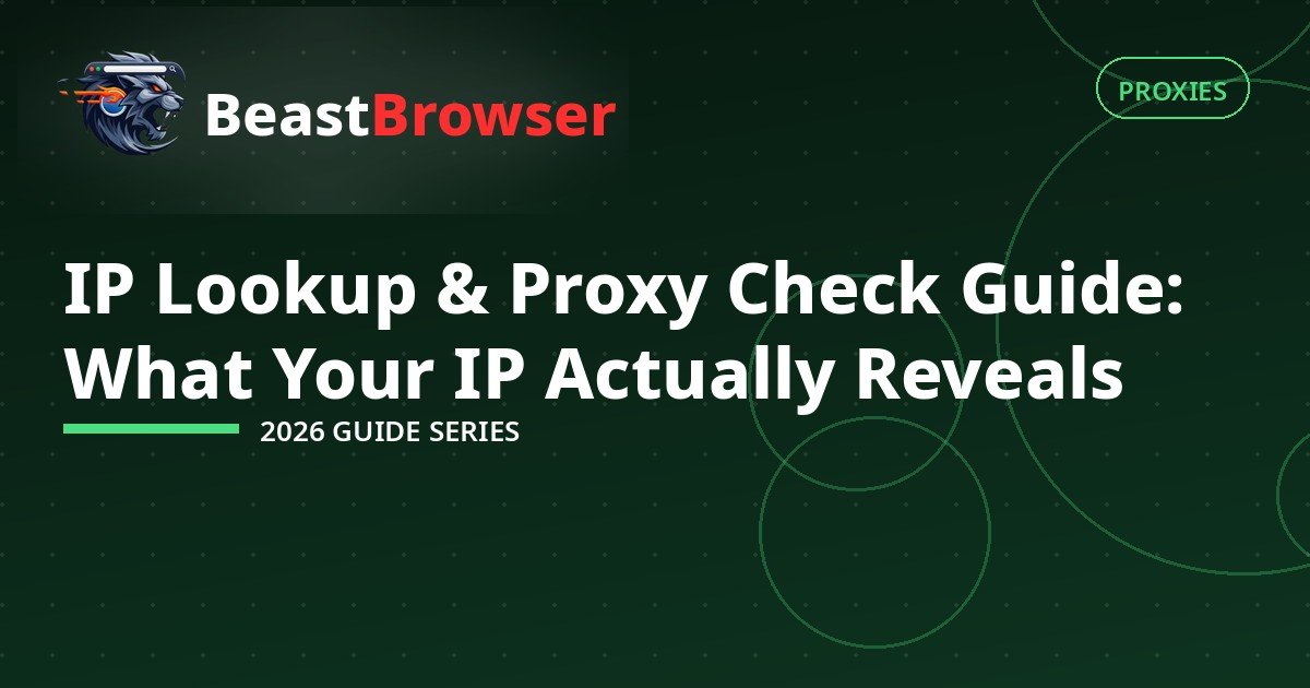 IP Lookup & Proxy Check Guide: What Your IP Actually Reveals (2026)