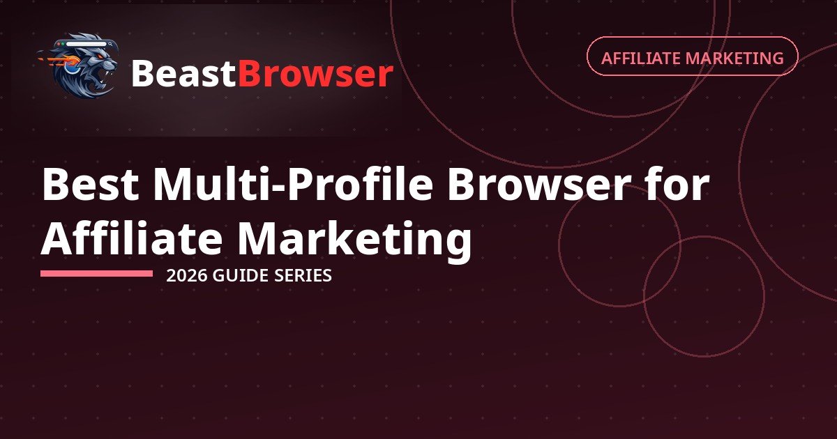 Best Multi-Profile Browser for Affiliate Marketing (2026)