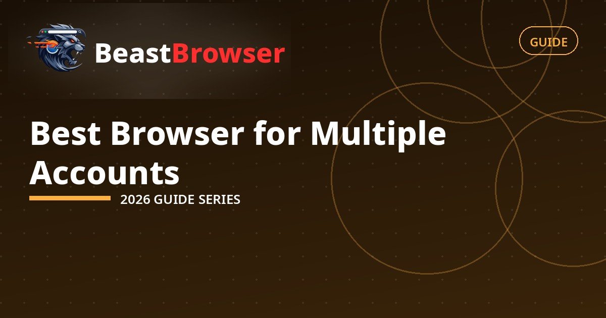 Best Browser for Multiple Accounts in 2026