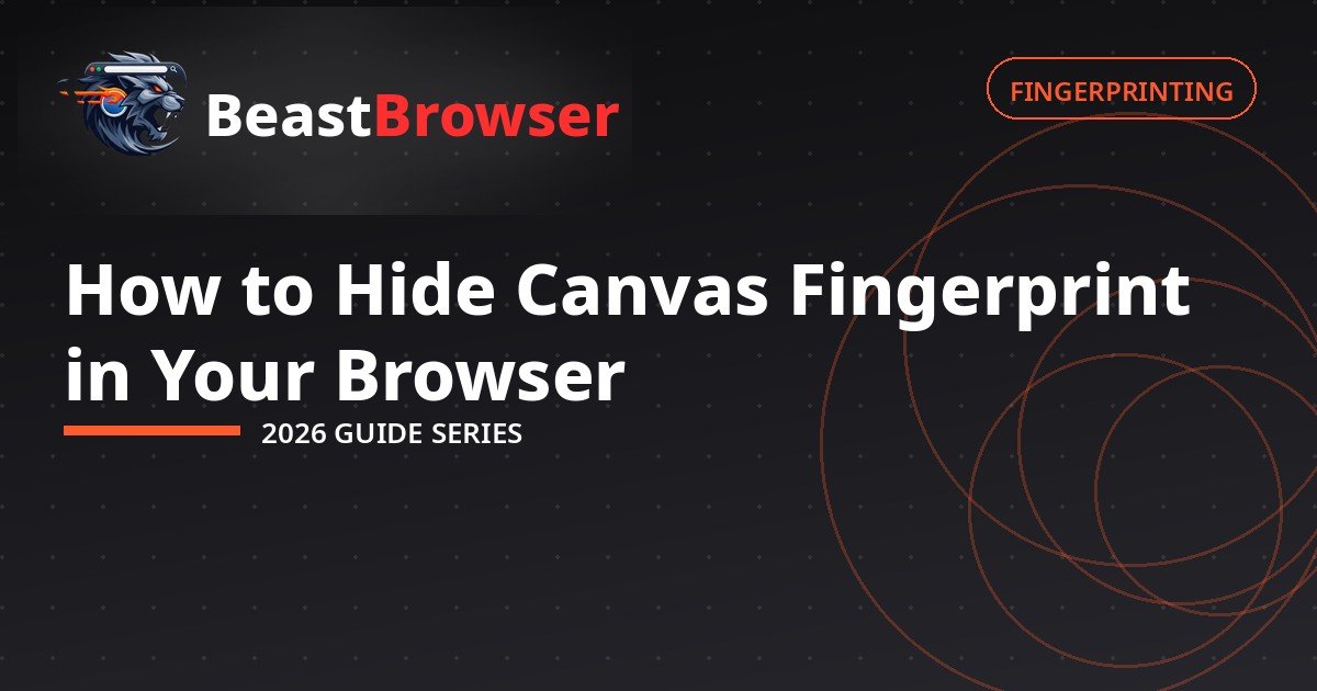 How to Hide Canvas Fingerprint in Your Browser (2026)
