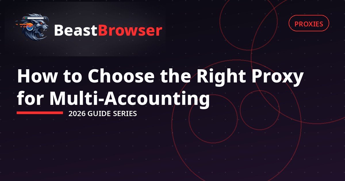 How to Choose the Right Proxy for Multi-Accounting in 2026