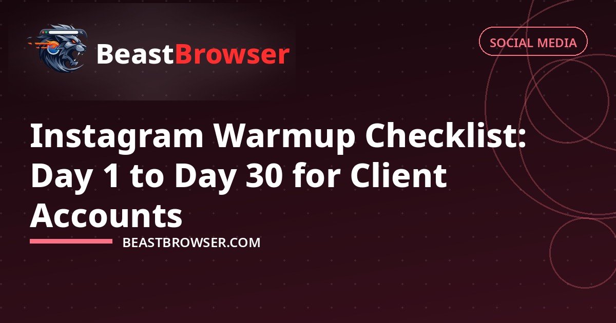 Instagram Warmup Checklist: Day 1 to Day 30 for Client Accounts