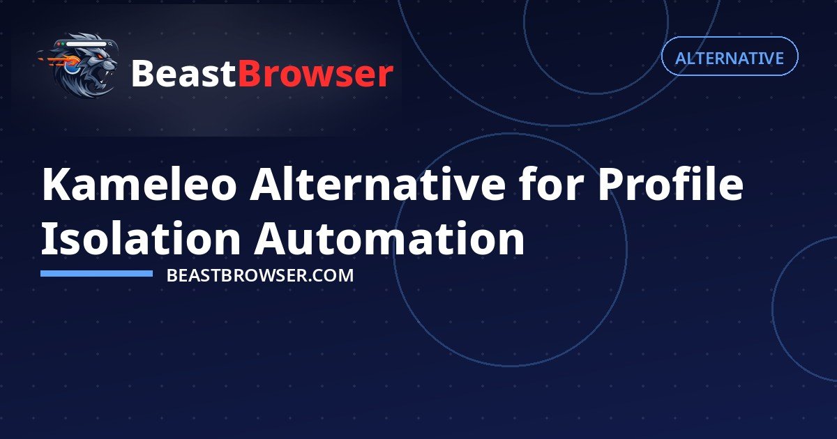 Kameleo Alternative for Profile Isolation Automation