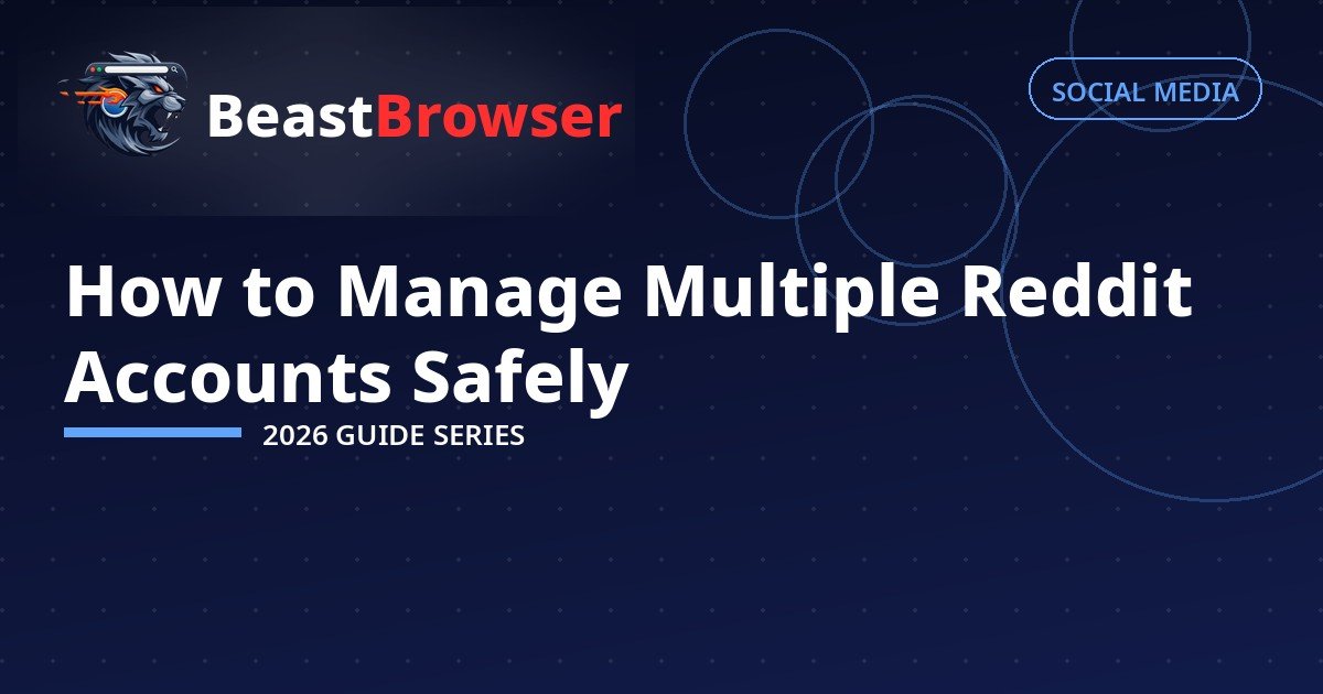 How to Manage Multiple Reddit Accounts Safely in 2026