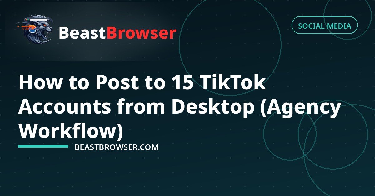 How to Post to 15 TikTok Accounts from Desktop (Agency Workflow)