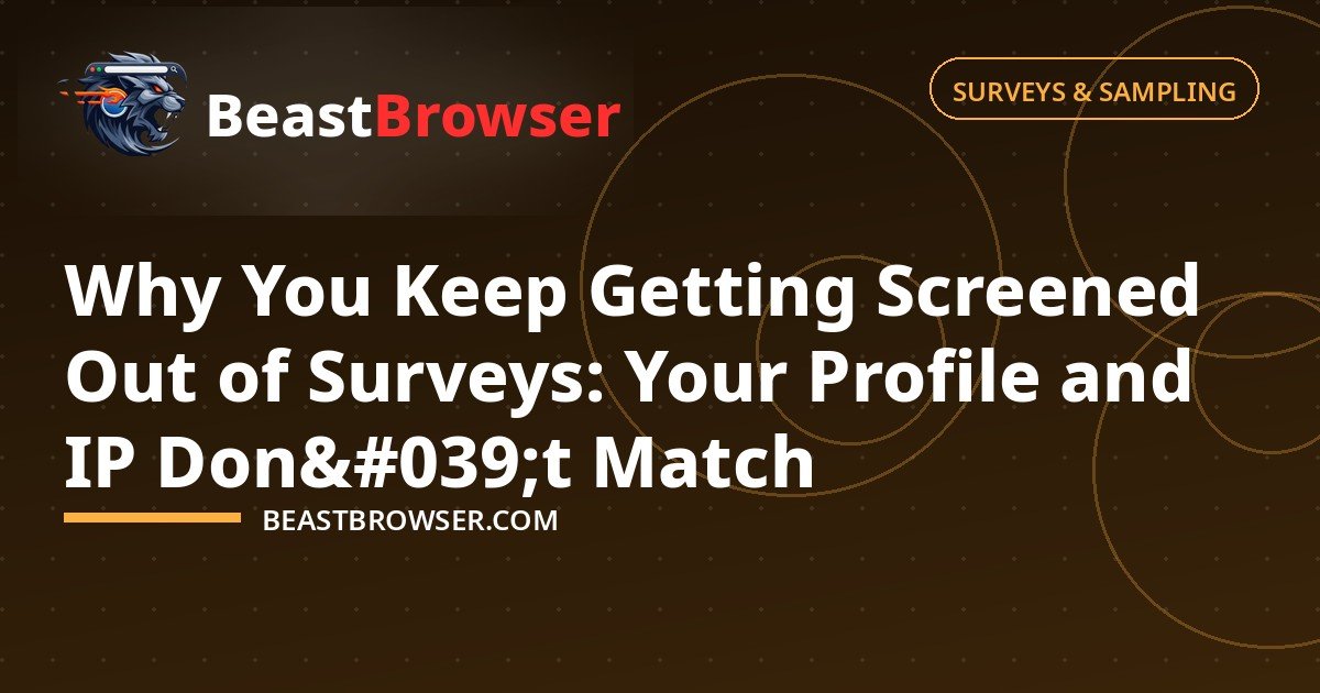 Why You Keep Getting Screened Out of Surveys: Your Profile and IP Don't Match