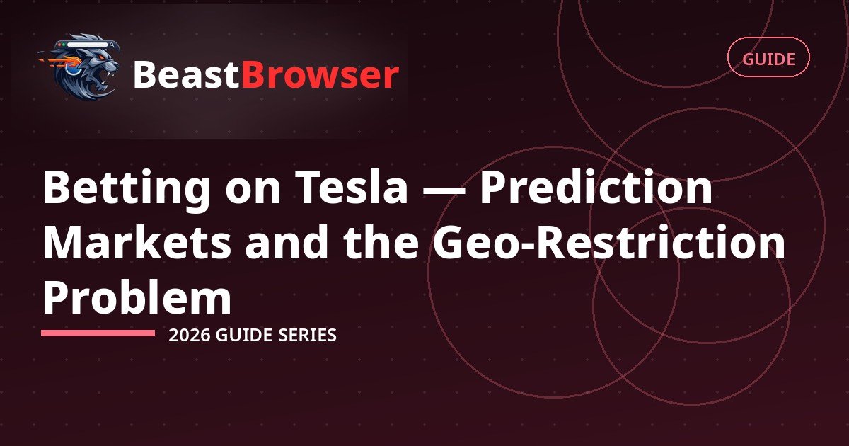 Betting on Tesla — Prediction Markets and the Geo-Restriction Problem (2026)