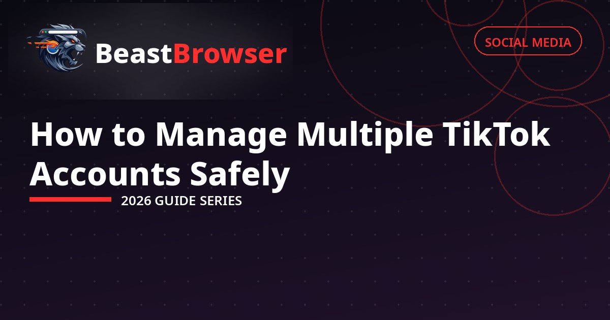 How to Manage Multiple TikTok Accounts Safely in 2026